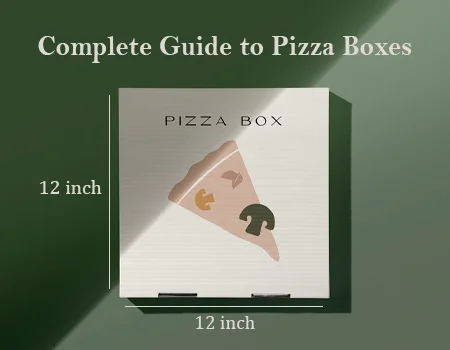 Complete Guide to Pizza Boxes